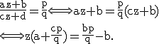 \rm\frac{az+b}{cz+d}=\frac{p}{q}\Longleftrightarrow az+b=\frac{p}{q}(cz+b)\\\Longleftrightarrow z(a+\frac{cp}{q})=\frac{bp}{q}-b.